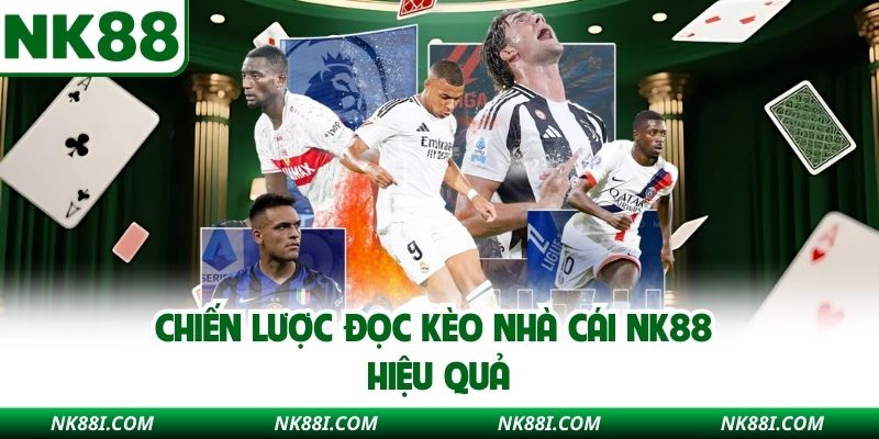 Chiến lược đọc kèo nhà cái NK88 hiệu quả