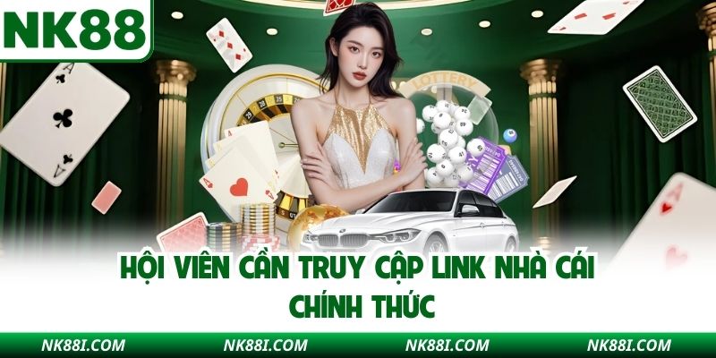 Hội viên cần truy cập link nhà cái chính thức