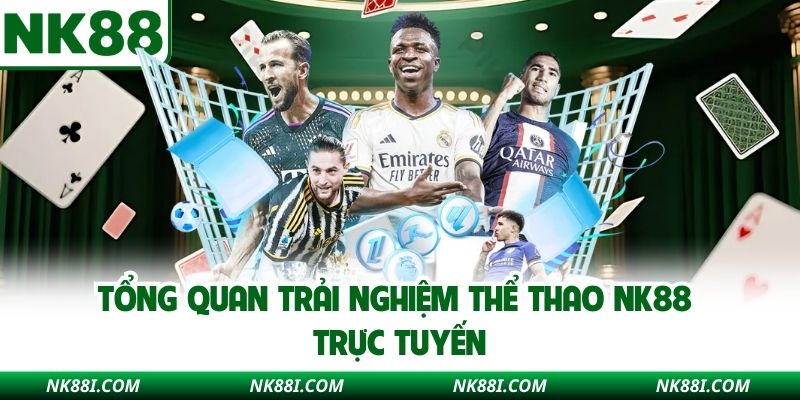 Tổng quan trải nghiệm thể thao NK88 trực tuyến